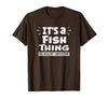 Fish Animal Lovers Apparel It's A Fish Thing You Wouldn't Understand Aninal Lovers T-Shirt - Brown