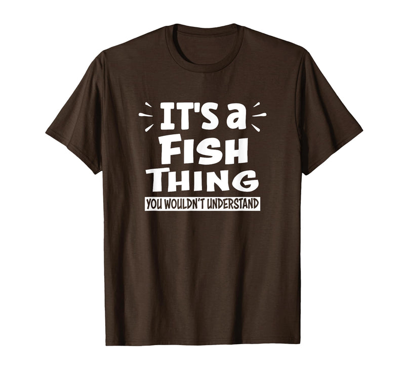 Fish Animal Lovers Apparel It's A Fish Thing You Wouldn't Understand Aninal Lovers T-Shirt - Brown