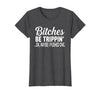 Funny Bitches Be Trippin' Ok Tee Shirt Bitches Be Trippin' Ok Maybe I Pushed One T-Shirt - Dark Heather Grey