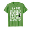 Witch Halloween Sarcastic Skeleton Funny Tee Im Not The Bigger Person I'll Curse Your Entire Bloodline T-Shirt - Grass Green