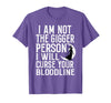 Witch Halloween Sarcastic Skeleton Funny Tee Im Not The Bigger Person I'll Curse Your Entire Bloodline T-Shirt - Purple