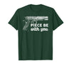 Gun Lover Cool Man Tee Piece Be with You 2nd Amendment Gun Lover Cool Man T-Shirt - Dark Green