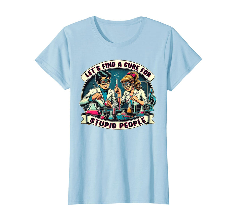 C.J.`s Funny Dark Humor Gift Shop Lets Find A Cure for Stupid People, Retro Comic Dark Humor T-Shirt - Baby Blue