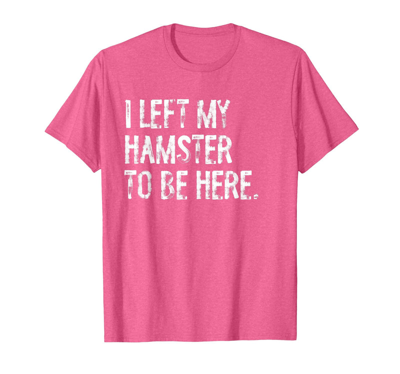 I Left My Hamster to Be Here T-Shirt - Pink Heather