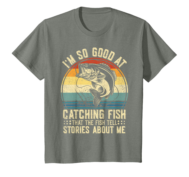 Fishing Fisherman Saying I'm So Good At Catching Fish that The Fish Tell Stories T-Shirt - Olive Heather