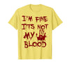 I'm Fine It's Not My Blood Halloween I'm Fine It's Not My Blood Scary Halloween T-Shirt - Lemon Yellow