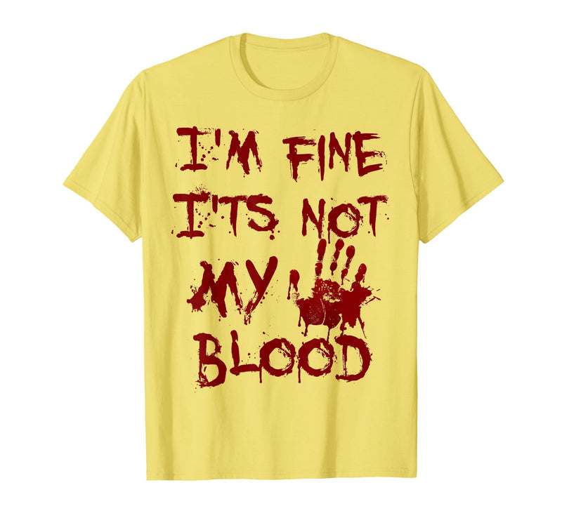 I'm Fine It's Not My Blood Halloween I'm Fine It's Not My Blood Scary Halloween T-Shirt - Lemon Yellow