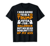 I Was Going To Be A Trump Voter For Halloween Gift I was Going to Be A Trump Voter for Halloween Costumes 2020 T-Shirt -