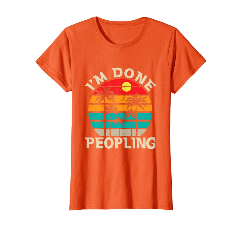 Retro I'm Done Peopling Gift Tee Retro I'm Done Peopling - Introverts Not Social People T-Shirt - Orange