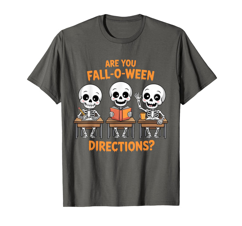 Halloween Skeleton Fall O Ween Directions Halloween Skeleton Teacher are You Fall O Ween Directions T-Shirt - Asphalt Grey