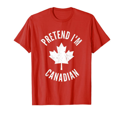 Pretend I'm Canadian Funny Vintage Canada Flag Pretend I'm Canadian Canada Day Canadian Halloween Costume T-Shirt