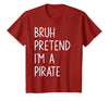 Lazy Halloween DIY Bruh Pretend I'm A Pirate Bruh Pretend I'm A Pirate Matching Costume Halloween Funny T-Shirt - Cranberry