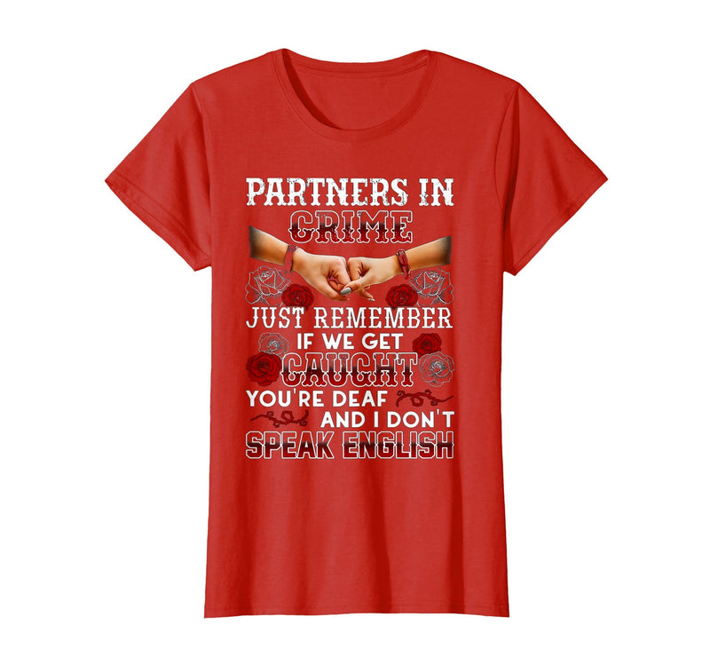 You Are Deaf And I Don't Speak English Partners in Crime Just Remember If We Get Caught T-Shirt - Red
