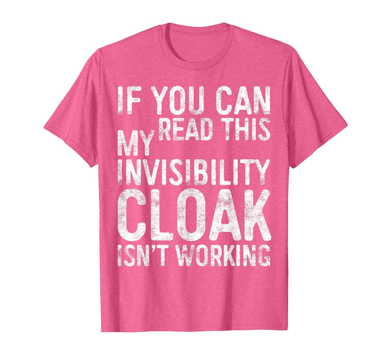 My Invisibility Cloak Isn't Working Shirts If You Can Read This My Invisibility Cloak Isnt Working T-Shirt - Pink Heather