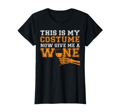 This Is My Costume Now Give Me A Wine Halloween This is My Costume Now Give Me A Wine Match Halloween Tees T-Shirt