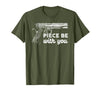 Gun Lover Cool Man Tee Piece Be with You 2nd Amendment Gun Lover Cool Man T-Shirt - Olive Green