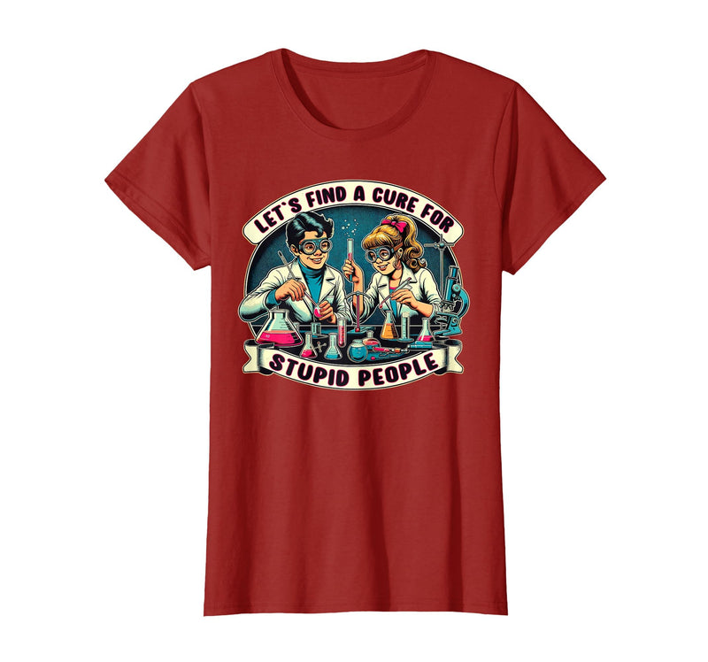 C.J.`s Funny Dark Humor Gift Shop Lets Find A Cure for Stupid People, Retro Comic Dark Humor T-Shirt - Cranberry Red