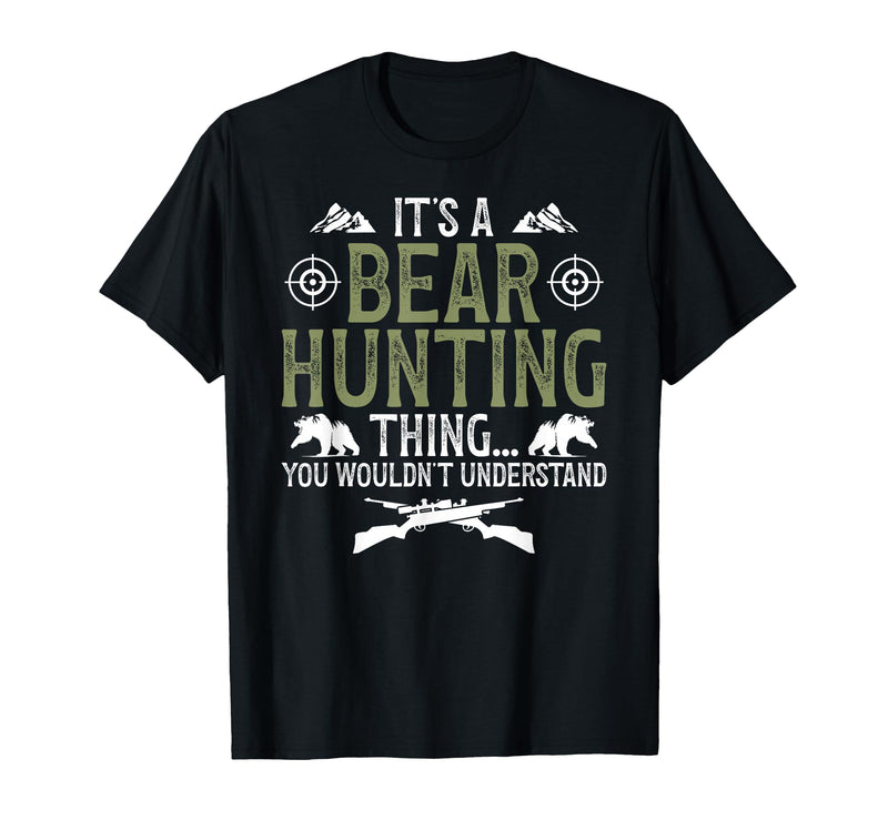 Bear Hunting Bear Hunter It's A Bear Hunting Thing Bear Hunter Bear Hunting Lover T-Shirt - Black