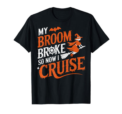 Cruise Captain Halloween Gifts My Broom Broke So Now I Cruise Halloween Scary Cruise Ship T-Shirt