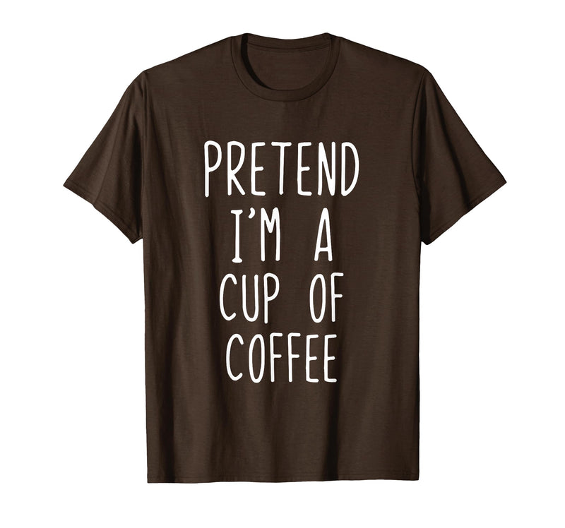 Pretend Im A Cup Of Coffee Halloween Costume Pretend Im A Cup of Coffee Costume Halloween Lazy Adult Kids T-Shirt - Brown