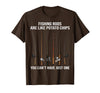 Fishing Rods are Like Potato Chips You Can't Have Just One T-Shirt - Brown