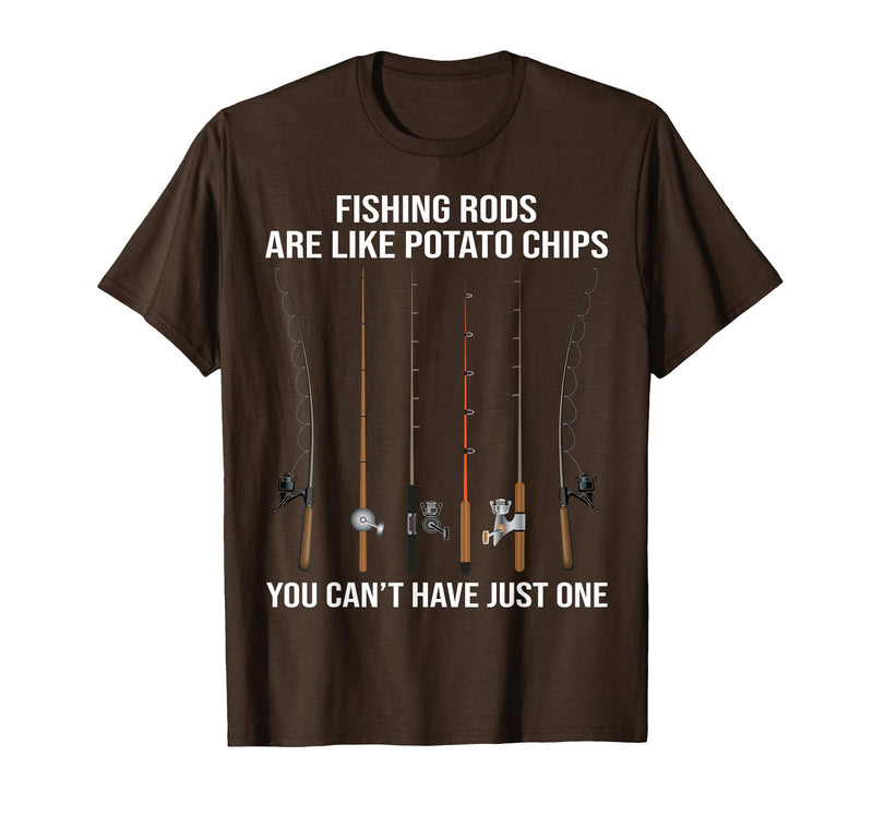 Fishing Rods are Like Potato Chips You Can't Have Just One T-Shirt - Brown