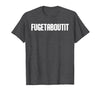 FUGETABOUTIT Gangster Apperal Funny Gangster Academy Fugetaboutit T-Shirt - Dark Heather Grey