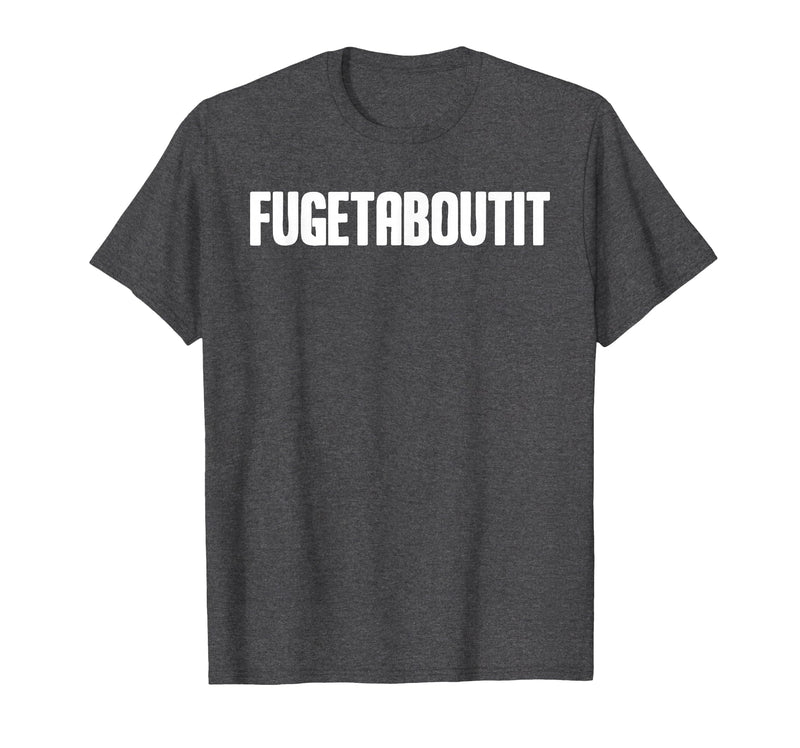 FUGETABOUTIT Gangster Apperal Funny Gangster Academy Fugetaboutit T-Shirt - Dark Heather Grey