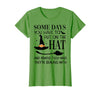 Funny Halloween Witch Hat Tee Shirt Some Days You Have to Put On Hat and Remind Them T-Shirt - Grass Green