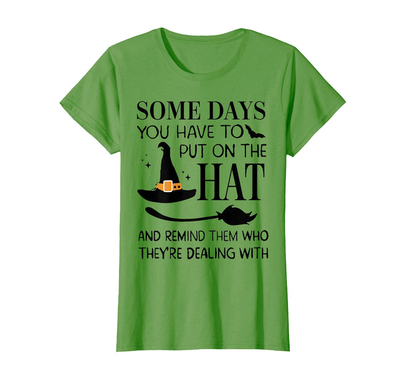 Funny Halloween Witch Hat Tee Shirt Some Days You Have to Put On Hat and Remind Them T-Shirt - Grass Green