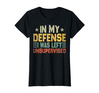 In My Defense I Was Left Unsupervised design in My Defense I was Left Unsupervised, Funny Vintage T-Shirt