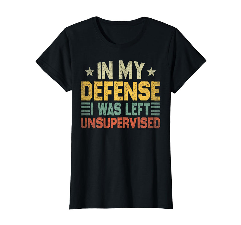 In My Defense I Was Left Unsupervised design in My Defense I was Left Unsupervised, Funny Vintage T-Shirt - Black