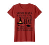 Funny Halloween Witch Hat Tee Shirt Some Days You Have to Put On Hat and Remind Them T-Shirt - Cranberry Red