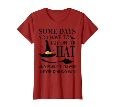 Funny Halloween Witch Hat Tee Shirt Some Days You Have to Put On Hat and Remind Them T-Shirt