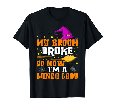 Funny Lunch Lady Halloween Costume My Broom Broke So Now I'm A Lunch Lady Halloween Cantine T-Shirt