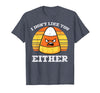Halloween Shirts For Women Men Kids Boys Girls Candy Corn Dont Like You Either Halloween Costume Men Women T-Shirt - Heather