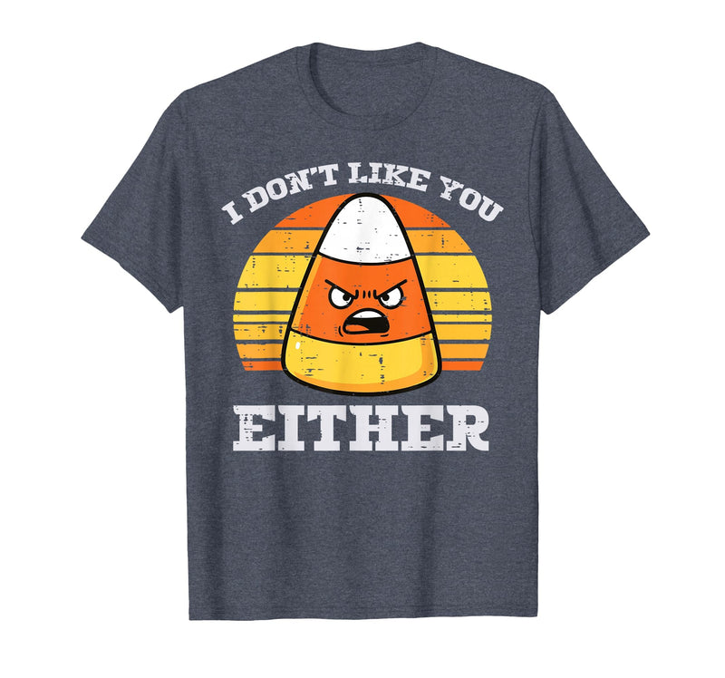 Halloween Shirts For Women Men Kids Boys Girls Candy Corn Dont Like You Either Halloween Costume Men Women T-Shirt - Heather