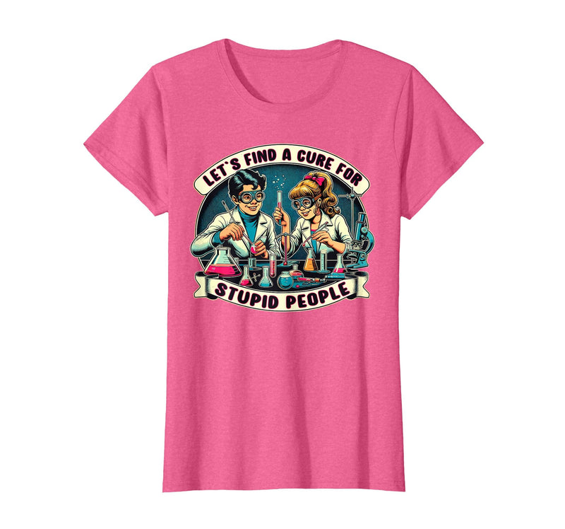 C.J.`s Funny Dark Humor Gift Shop Lets Find A Cure for Stupid People, Retro Comic Dark Humor T-Shirt - Pink Heather