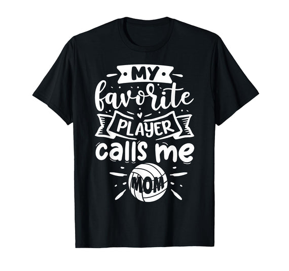 Funny Gift Ideas For Volleyball Players My Favorite Player Calls me mom | Volleyball T-Shirt - Black