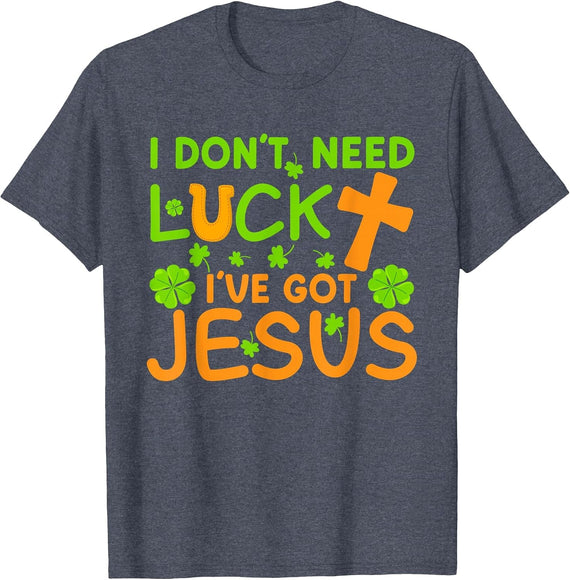 I Don't Need Luck I Have Jesus St Patricks Day Christian T-Shirt - Heather Blue
