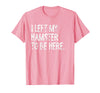 I Left My Hamster to Be Here T-Shirt - Pink