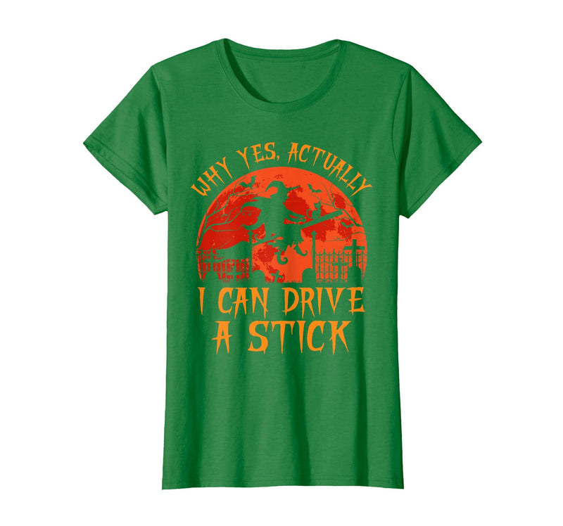 Why Yes I Can Drive A Stick Halloween Costume Yes Actually I Can Drive A Stick Witch Halloween Costume T-Shirt - Kelly Green