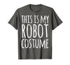 Funny Lazy Halloween T Shirt This is My Robot Costume T-Shirt - Asphalt Grey