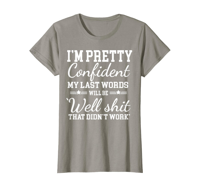 I Am Pretty Confident DNG Similar to I Am Pretty Confident My Last Words T-Shirt - Slate Grey