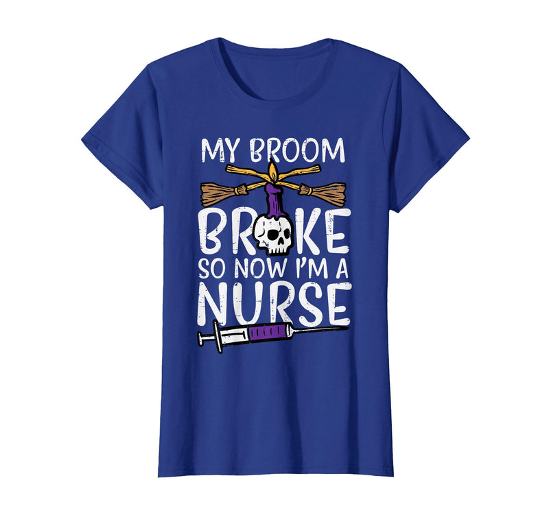 Halloween Nurse Shirts For Women Scrub Costumes My Broom Broke Now Im Nurse Funny Halloween Scrub Top Women T-Shirt - Royal
