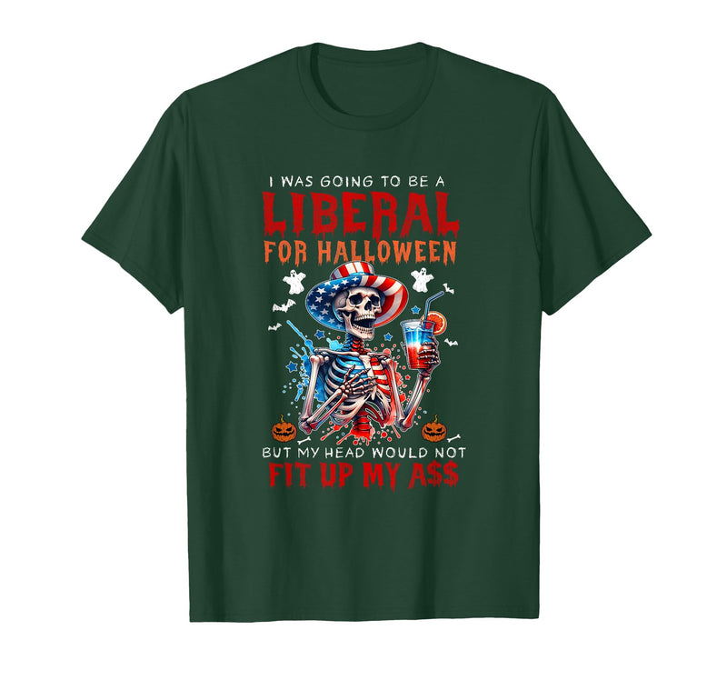 Funny Halloween Night Spooky Horror Lover Going to Be Liberal Halloween Head Would Not Fit Political T-Shirt - Dark Green