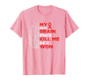 My Brain Tried To Kill Me But I Won Tee My Brain Tried to Kill Me But I Won T-Shirt - Pink