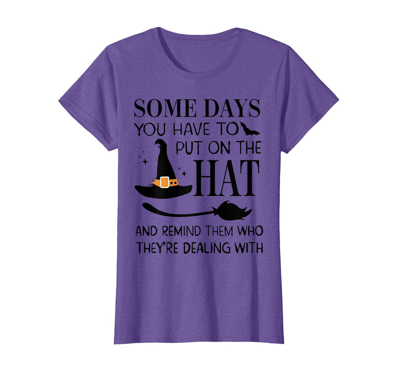 Funny Halloween Witch Hat Tee Shirt Some Days You Have to Put On Hat and Remind Them T-Shirt - Purple Heather