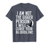 Witch Halloween Sarcastic Skeleton Funny Tee Im Not The Bigger Person I'll Curse Your Entire Bloodline T-Shirt - Heather Blue