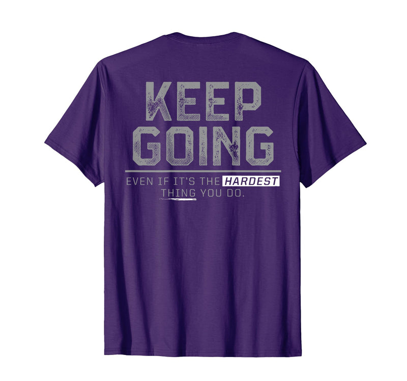 Funny Keep Going Even If It's The Hardest Shirt Keep Going Even If It's The Hardest Thing You Do (on Back) T-Shirt - Purple